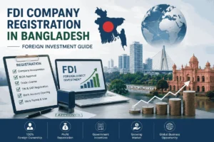 FDI Company Registration in Bangladesh | Foreign Investment Guide